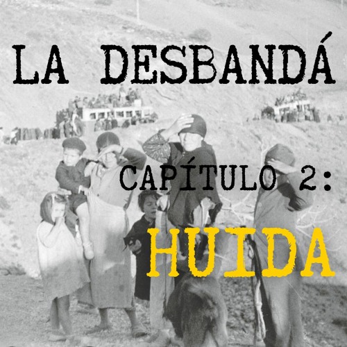  La desbandá - capítulo 2 - Huida 