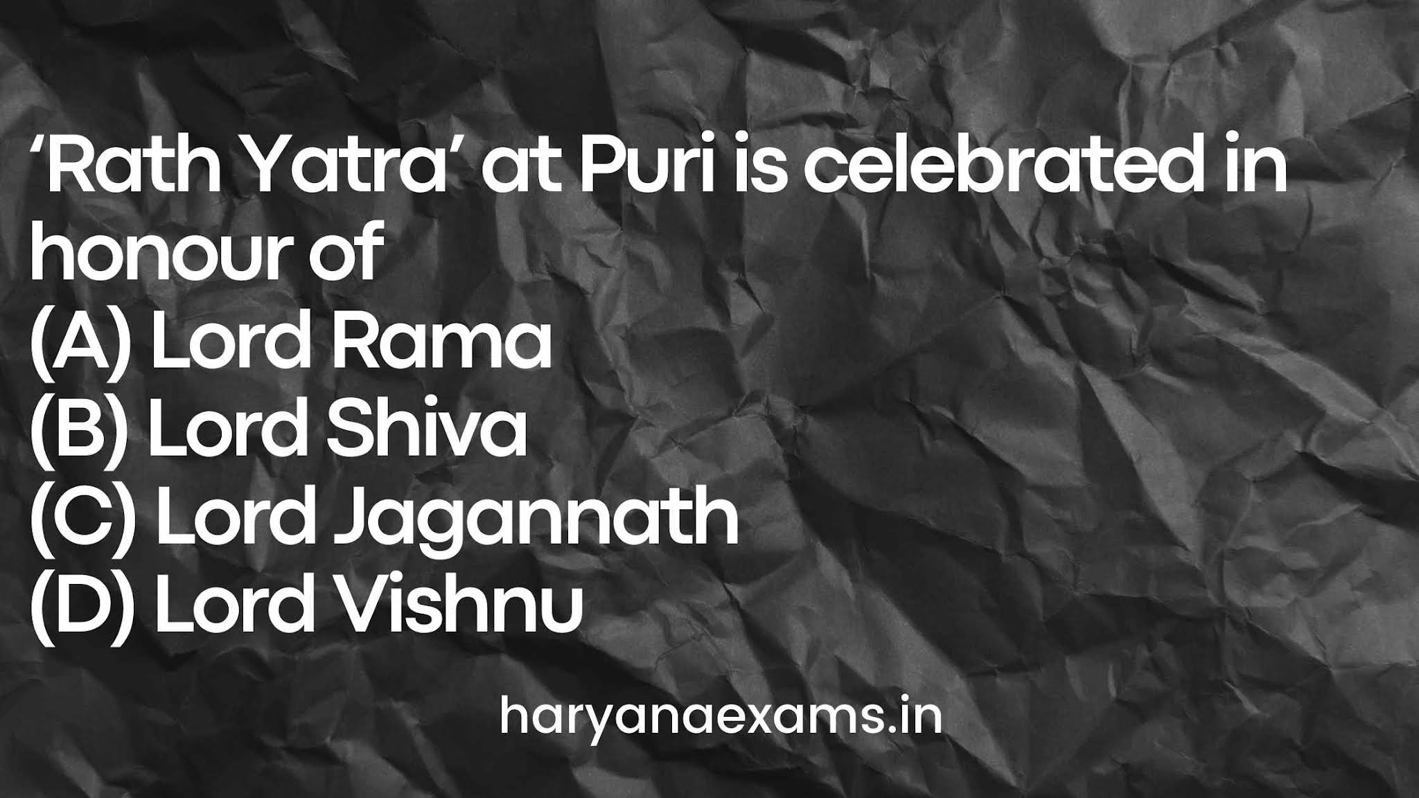 ‘Rath Yatra’ at Puri is celebrated in honour of (A) Lord Rama (B) Lord Shiva (C) Lord Jagannath (D) Lord Vishnu