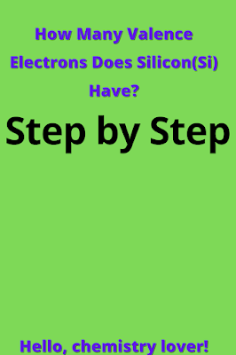 How Many Valence Electrons Does Silicon(Si) Have?