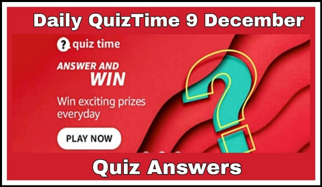 Amazon Quiz 9 December 2021 Answers : 5 सवालों के जवाब दे और जीते ₹5,000 Amazon Pay
