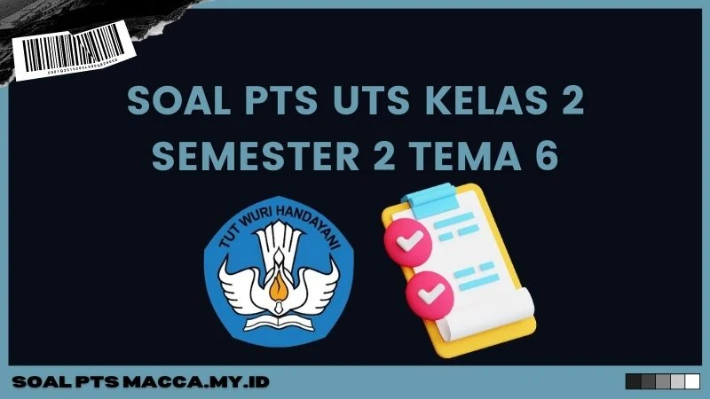 Soal PTS UTS Kelas 2 Semester 2 Tema 6 Kurikulum 2013