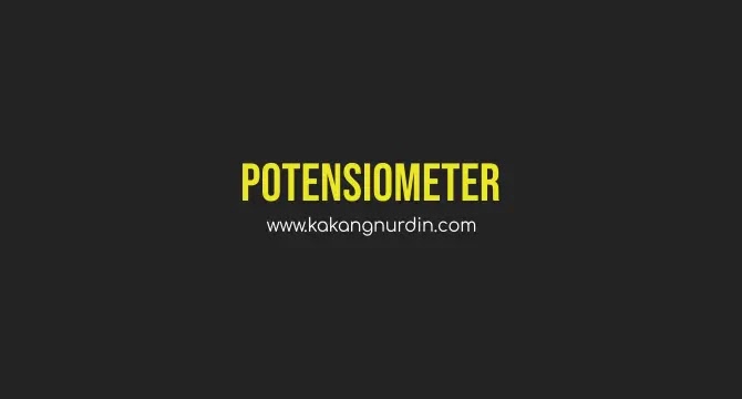 [Potensiometer] Prinsip kerja dan Cara Memasang Pada Rangkaian