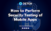 How To Perform Security Testing Of Mobile Apps In 2022
