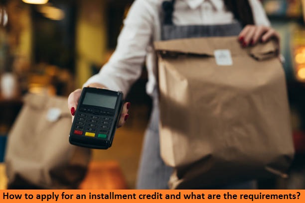 How to apply for an installment credit and what are the requirements?
