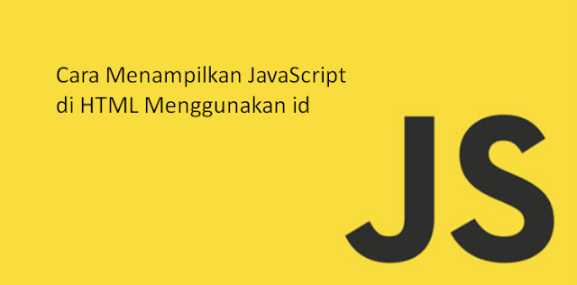 Cara Menampilkan JavaScript di HTML Menggunakan id