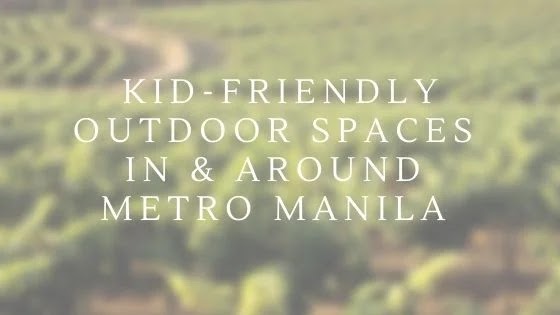 Kid-friendly outdoor spaces in and around Metro Manila