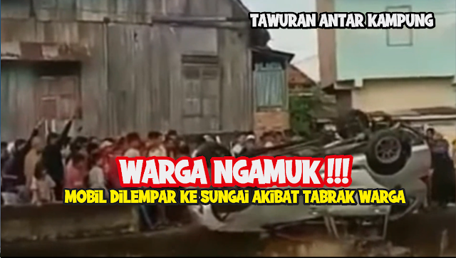 Warga Ngamuk!!! Mobil Diceburkan Ke Sungai Setelah Tabrak Warga | Tawura...