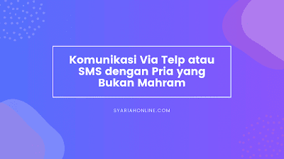 Komunikasi Via Telp atau SMS dengan Pria yang Bukan Mahram