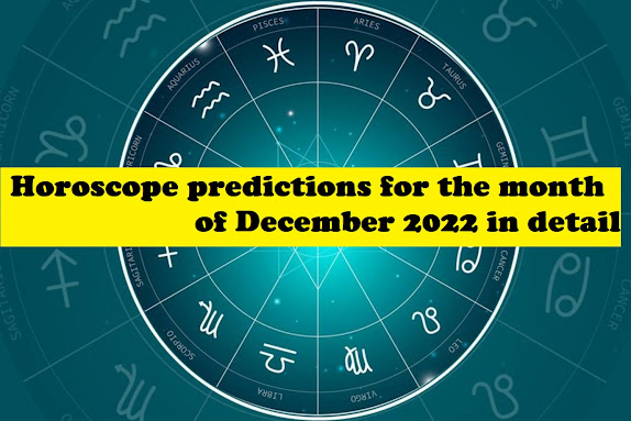 Horoscope predictions for the month of December 2022 in detail