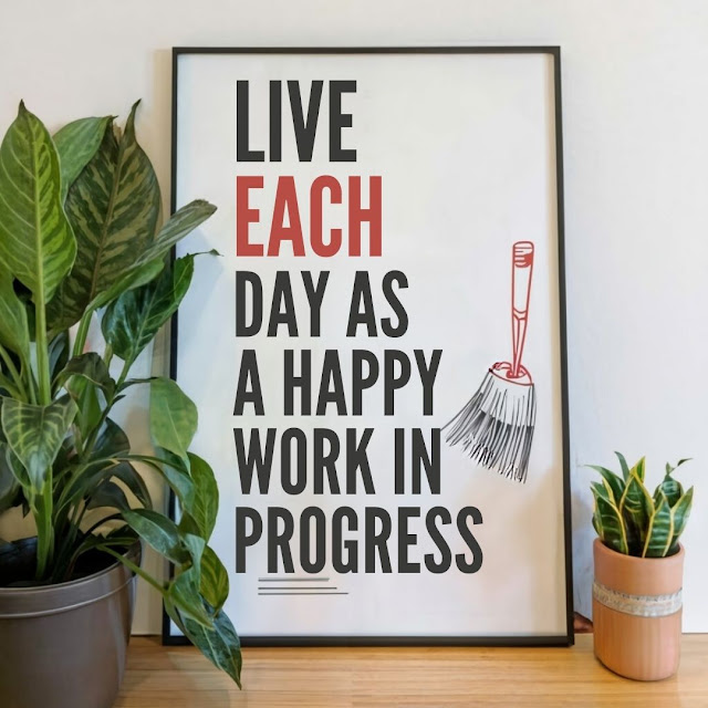 Live each day as a happy work in progress.