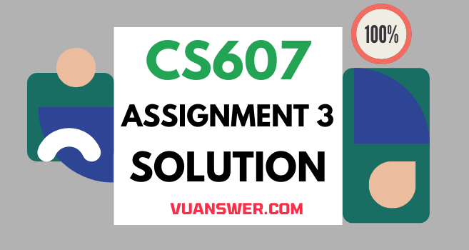 CS607 assignment 3 solution fall 2022