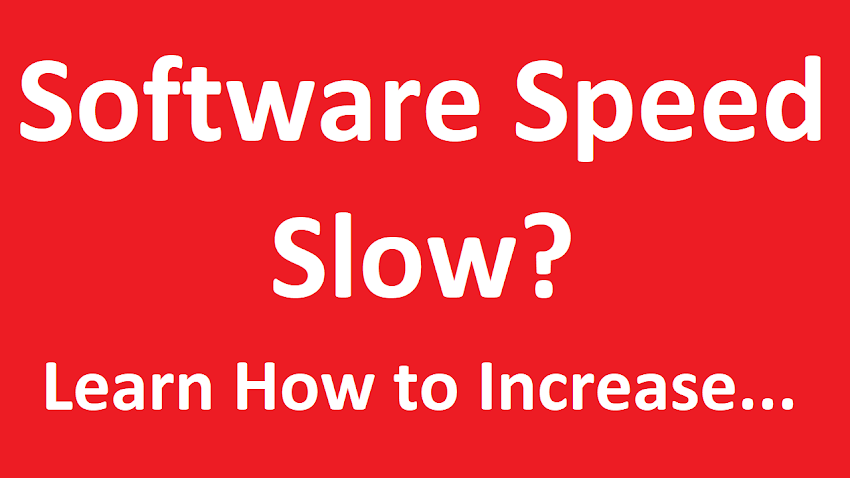 Slow Software Speed, How to Increase?