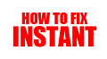 how to fix instant