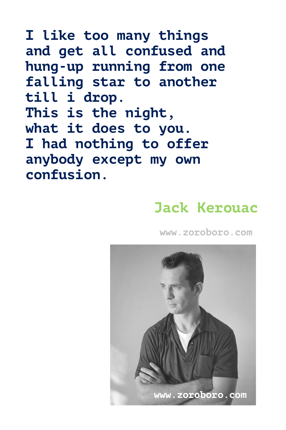 Jack Kerouac Quotes. Jack Kerouac Books Quotes. Jack Kerouac Poems. Jack Kerouac On the Road Quotes, The Dharma Bums Quotes & Big Sur (novel) Quotes. Jack Kerouac Quotes.