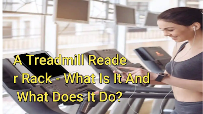 A Treadmill Reader Rack - What Is It And What Does It Do?