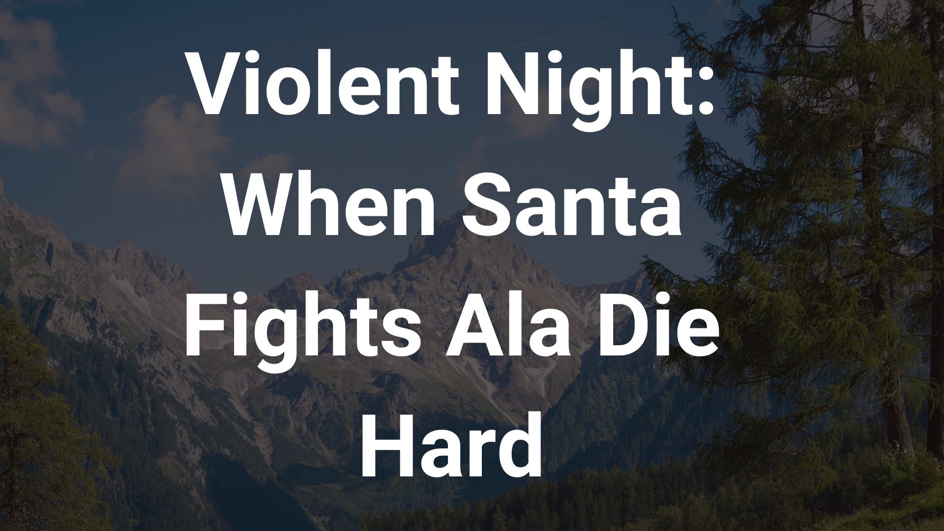 Violent Night: When Santa Fights Ala Die Hard