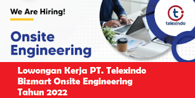 Lowongan Kerja PT. Telexindo Bizmart Onsite Engineering Tahun 2022