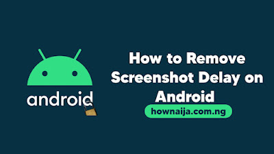 How to Remove Screenshot Delay on Android Without Rooting