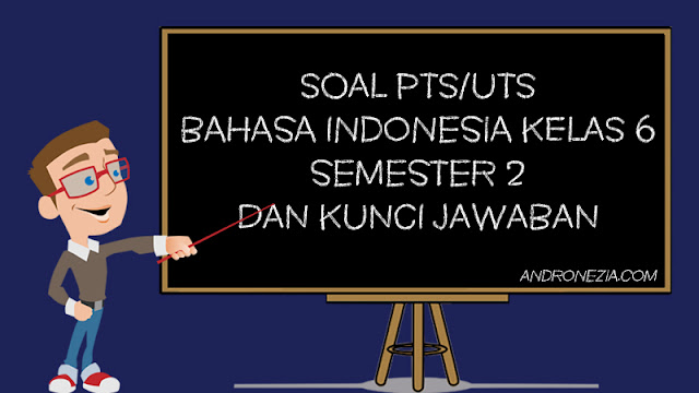 Soal PTS/UTS Bahasa Indonesia Kelas 6 Semester 2