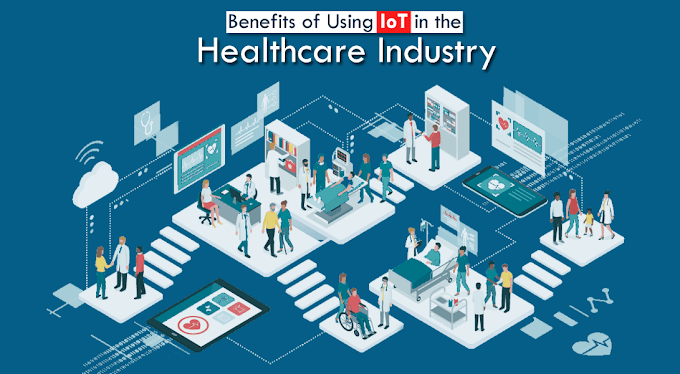 Benefits of Using IoT in the Healthcare Industry