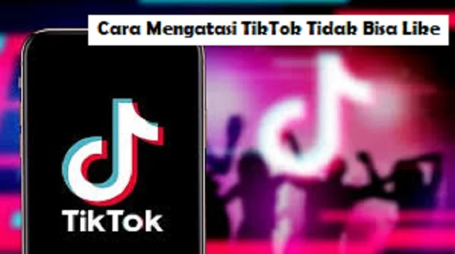 Cara Mengatasi TikTok Tidak Bisa Like