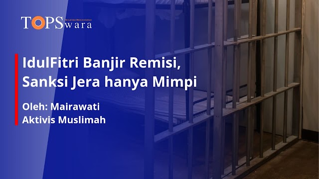 IdulFitri Banjir Remisi, Sanksi Jera hanya Mimpi