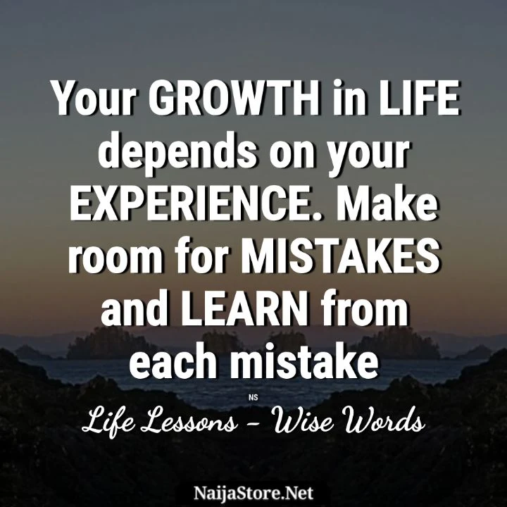 Life Lessons - Quote: Your Growth in Life depends on your Experience. Make room for Mistakes and Learn from each mistake - Wise Words