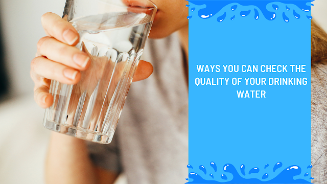  Ways You Can Check The Quality Of Your Drinking Water