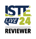 ISTE Live 24 Reviewer