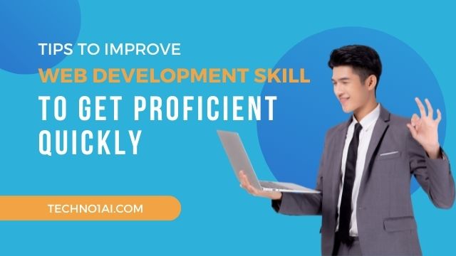 Techno1ai.com - Tips to Improve Web Development Skills to Get Proficient Quickly