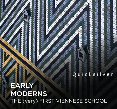 Early Moderns: the (very) first Viennese School; Quicksilver