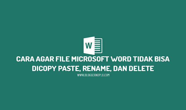 Cara Agar File Word Tidak Bisa di Copy Paste, Rename, dan Delete