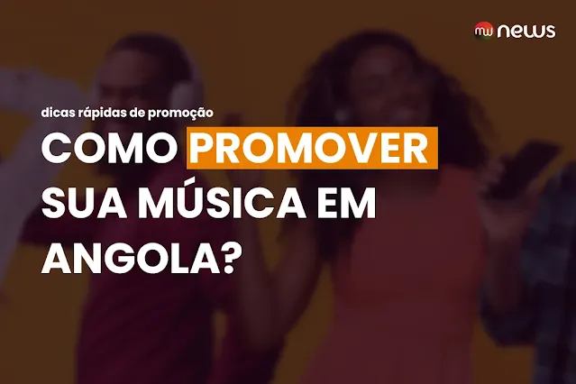 Como promover sua música em Angola? dicas rápidas de promoção