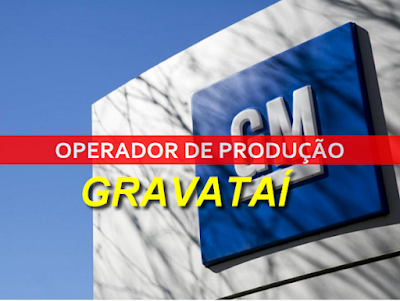 GM cadastra currículos para OPERADOR(A) DE PRODUÇÃO em Gravataí e região metropolitana