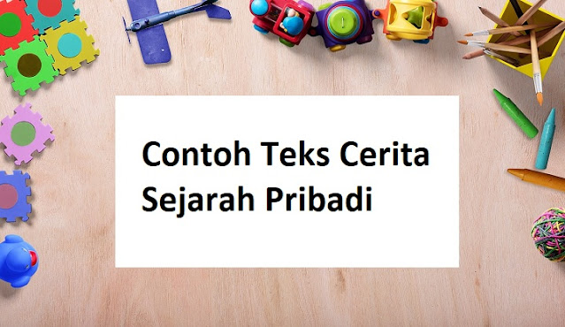 Contoh Teks Cerita Sejarah Pribadi