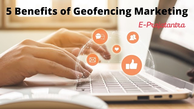 5 Benefits of Geofencing Marketing - EPrajatantra