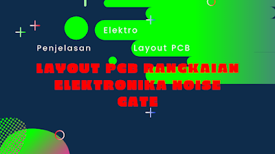 Layout pcb rangkaian elektronika noise gate