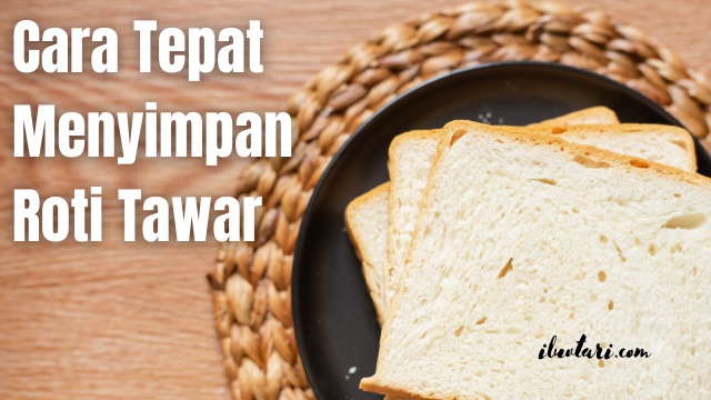 cara menyimpan roti tawar