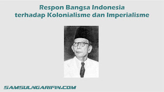 Respon Bangsa Indonesia terhadap Kolonialisme dan Imperialisme Dalam Bidang Politik, Ekonomi, Sosial-Budaya, dan Pendidikan