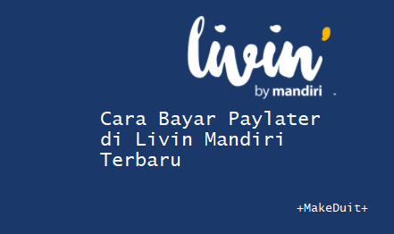 Cara Bayar Paylater di Livin Mandiri Terbaru, Mudah Lho!