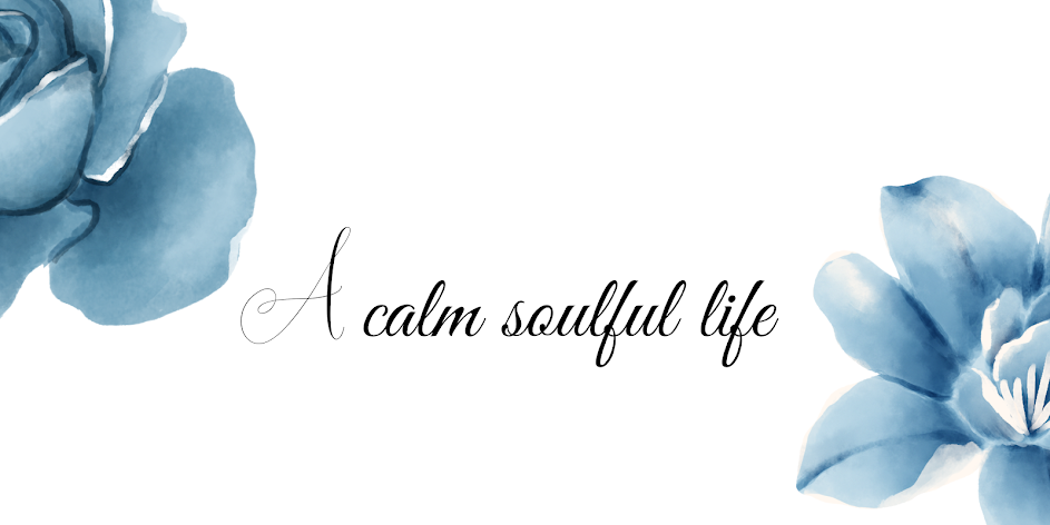 A calm soulful life