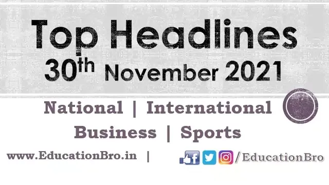 top-headlines-30th-november-2021-educationbro