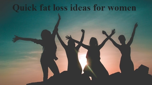 Quick fat loss ideas for women