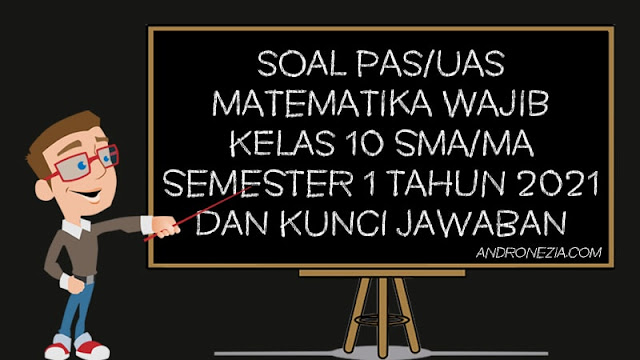 Soal PAS/UAS Matematika Wajib Kelas 10 SMA/MA Semester 1 Tahun 2021