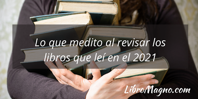 Lo que medito al revisar los libros que leí en el 2021