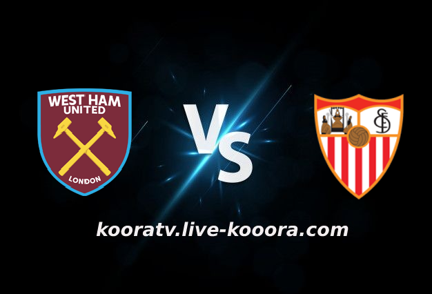 مشاهدة مباراة اشبيلية ووست هام يونايتد بث مباشر كورة لايف koora live بتاريخ 10-03-2022 الدوري الأوروبي