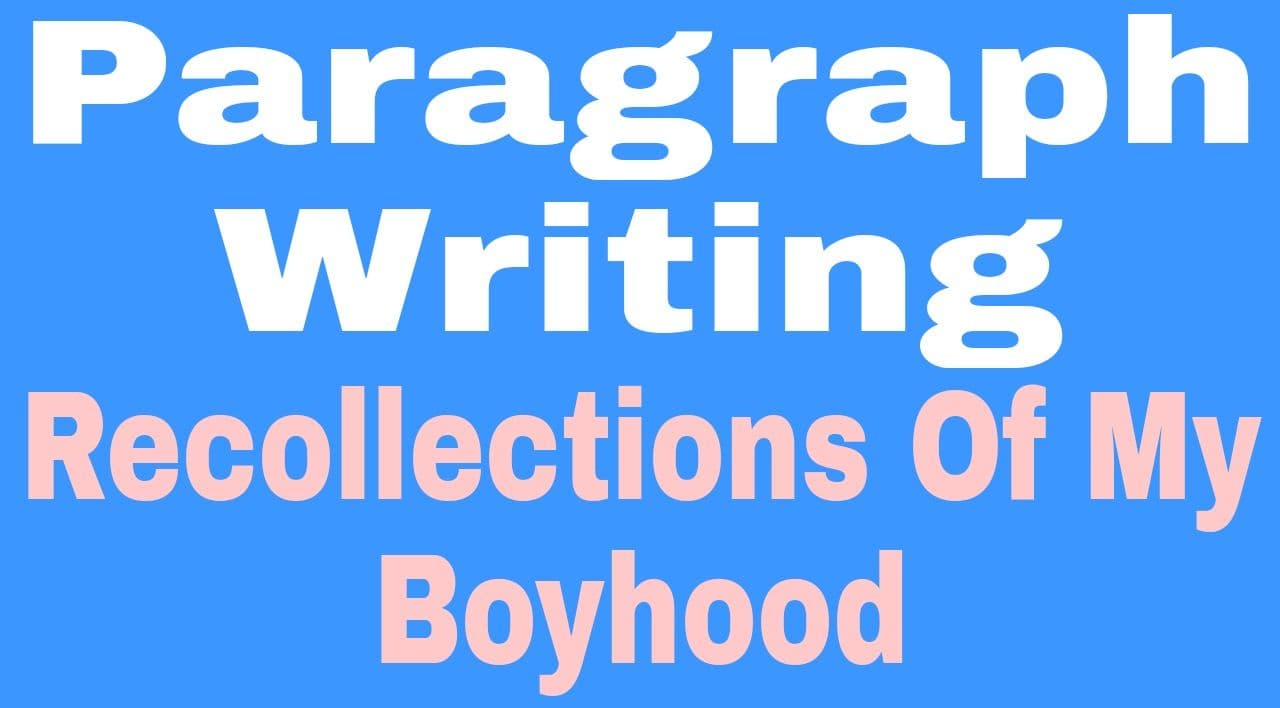 Recollections of My Boyhood Paragraph | Memories Of My Childhood Paragraph