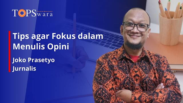 Tips agar Fokus dalam Menulis Opini