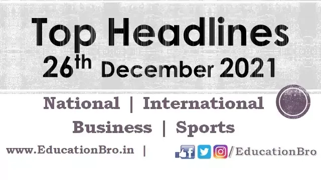 top-headlines-26th-december-2021-educationbro