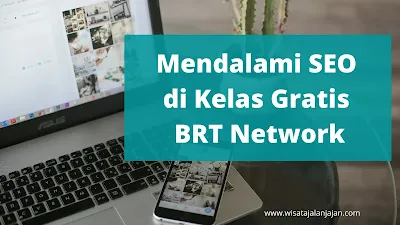 Mendalami SEO untuk Blog di Kelas Gratis BRT Network